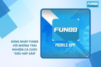 Đăng Nhập Fun88 Với Những Trải Nghiệm Cá Cược “Siêu Hấp Dẫn”